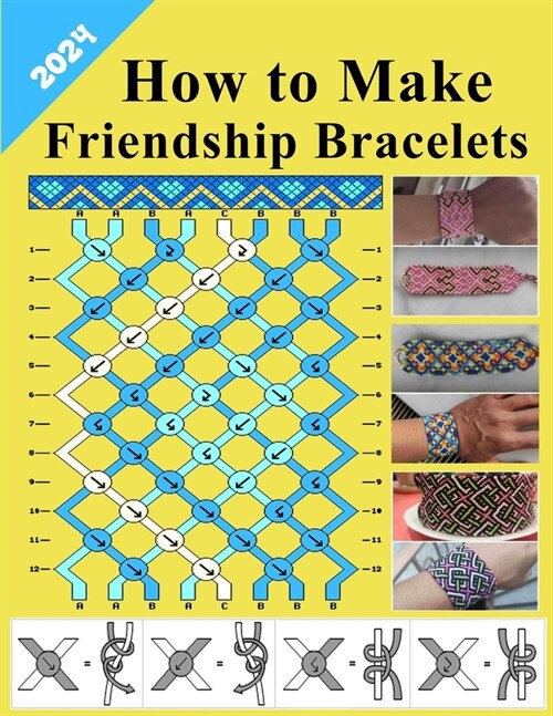 How to make friendship bracelets: Everything you need to know to get started with bracelets Easy Step By Step instructions end detailed illustrations (Paperback)