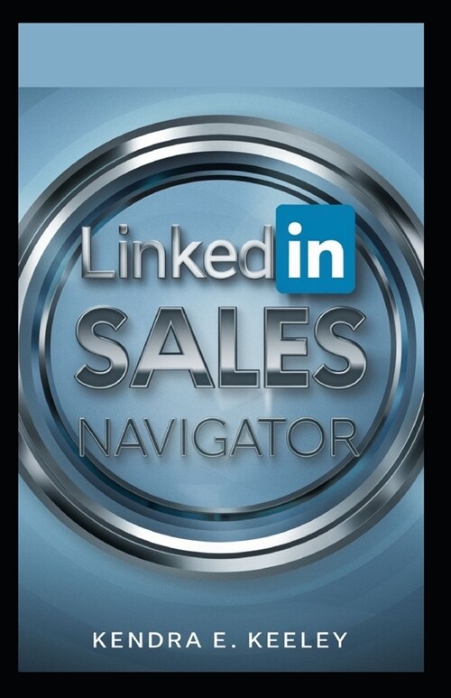 LinkedIn Sales Navigator: Upgrade Your Sales Strategy with Premium Insights, Leads, and Analytics Sales Tool for Professionals (Paperback)