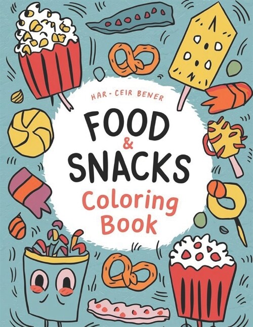 Food & Snacks Coloring Book: Delicious Designs for snacks coloring book Lovers: Color with our Fun Food & Snacks Coloring Book! Bold & Easy Desi (Paperback)
