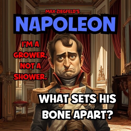 NAPOLEON - Im A Grower, Not A Shower-What Sets His Bone A Part !: Size Doesnt Matter! Take time to deliberate, but when the time for action has arri (Paperback)