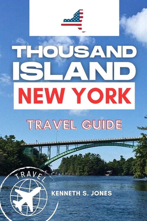 Thousand Island New York: Your Essential Guide to Explore Natures Hidden Gem (Paperback)
