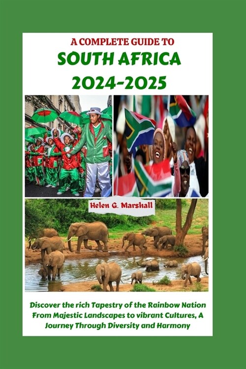 A Complete Guide to South Africa 2024-2025: Discover the rich Tapestry of the Rainbow Nation From Majestic Landscapes to vibrant Cultures, A Journey T (Paperback)