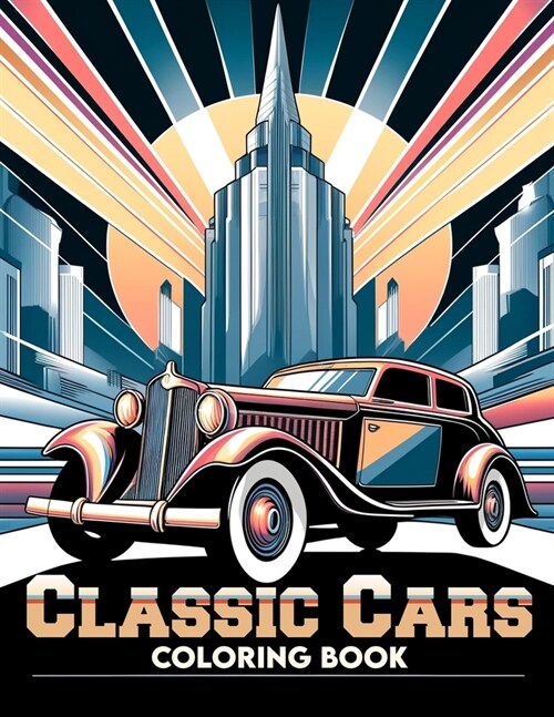 Classic Cars Coloring Book: 30 detailed illustrations of classic cars with supercars, muscle cars, sports cars for children and adults (Classic ca (Paperback)