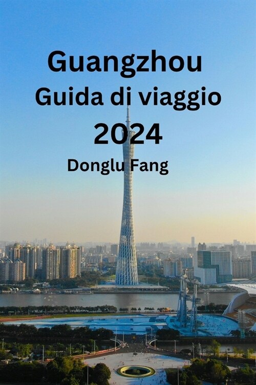 Guangzhou Guida di viaggio 2024 (Paperback)