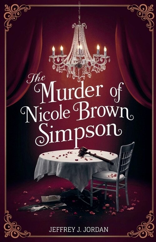 The Murder Of Nicole Brown Simpson: A Journey Through Love, An In-depth Look at a Life Cut Short, Betrayal, the Quest for Justice and the Trial That S (Paperback)