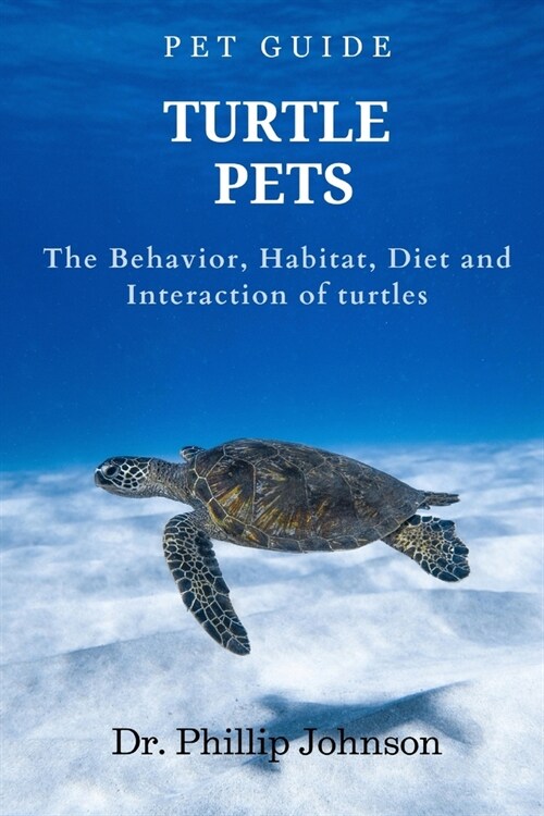 Turtle Pets: The Behavior, Habitat, Diet and Interaction of Turtles (Paperback)