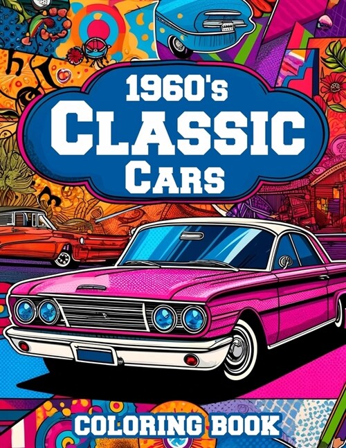 1960s Classic Cars Coloring Book: 30 Iconic detailed Automobile Illustrations of Supercars, Muscle cars, Sports cars for Kids & Adults (The Classic C (Paperback)