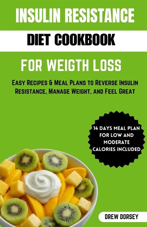 Insulin Resistance Diet Cookbook for Weight Loss: Easy recipes & meal plan to reverse insulin resistance, manage weight and feel great (Paperback)