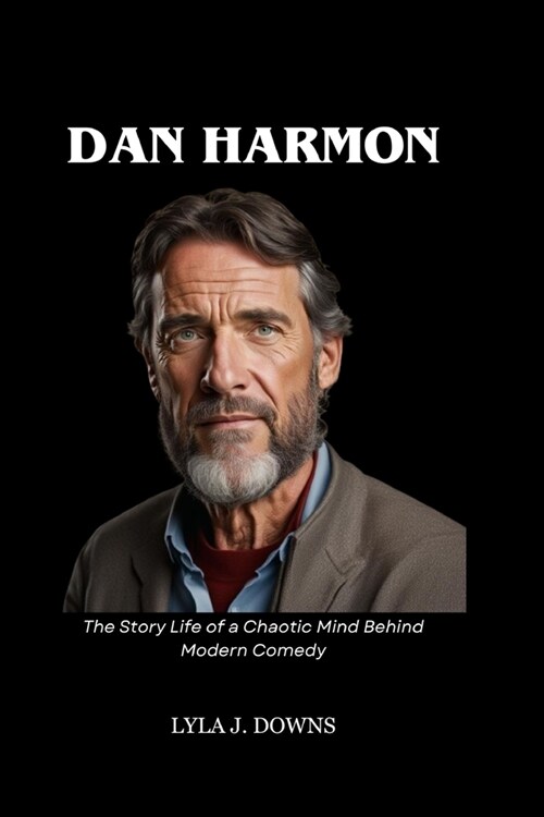 Dan Harmon: The Story Life of a Chaotic Mind Behind Modern Comedy (Paperback)