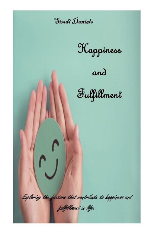Happiness and Fulfillment: Exploring the factors that contribute to happiness and fulfillment in life. (Paperback)