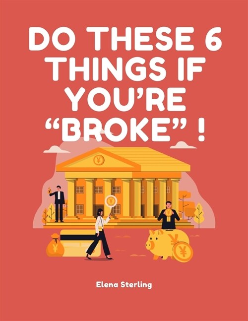 Do these 6 things if Youre BROKE ! (Paperback)