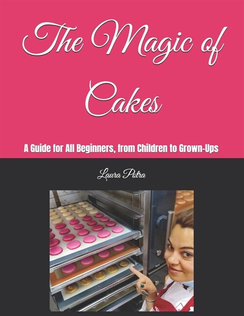 The Magic of Cakes: A Guide for All Beginners, from Children to Grown-Ups (Paperback)