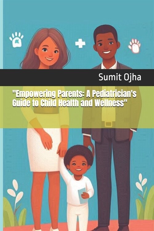 Empowering Parents: A Pediatricians Guide to Child Health and Wellness (Paperback)