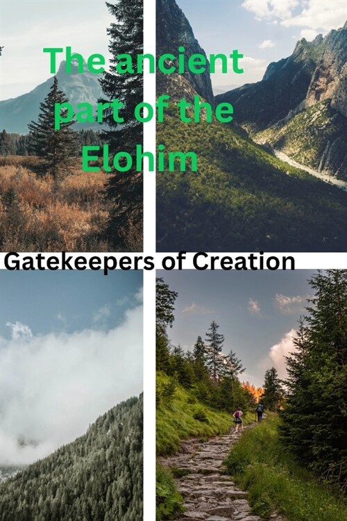 The ancient part of the Elohim: Gatekeepers of Creation (Paperback)