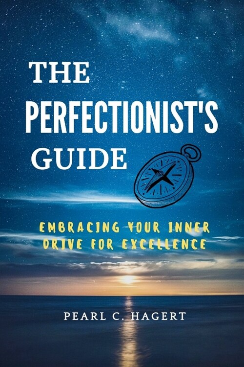 The Perfectionists Guide: Embracing Your Inner Drive for Excellence (Paperback)