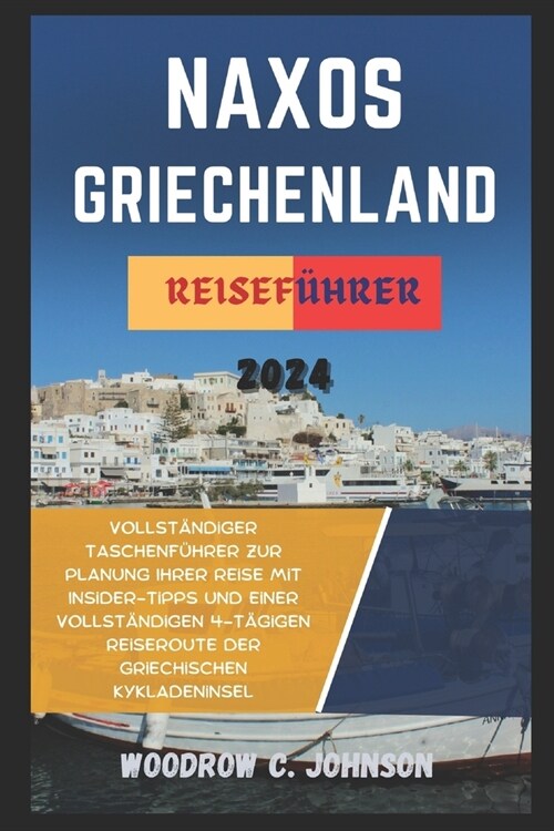 Naxos Griechenland Reisef?rer 2024: Vollst?diger Taschenf?rer zur Planung Ihrer Reise mit Insider-Tipps und einer vollst?digen 4-t?igen Reiserout (Paperback)