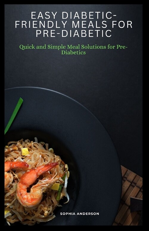 Easy diabetic-friendly meals for pre-diabetic: Quick and Simple Meal Solutions for Pre-Diabetics (Paperback)