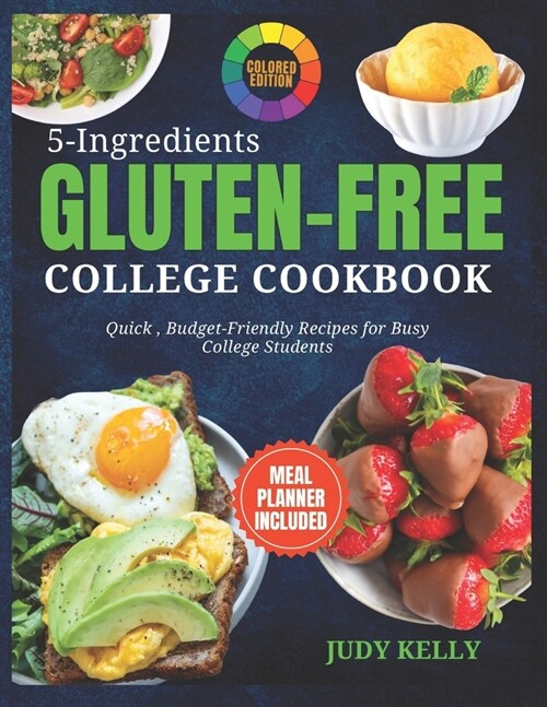 5 Ingredient Gluten-Free College Cookbook: Quick, Budget-Friendly Recipes For Busy College Students (Coloured) (Paperback)