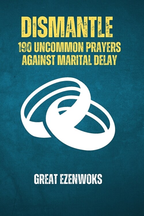 Dismantle: 190 Uncommon Prayers Against Marital Delay (Paperback)