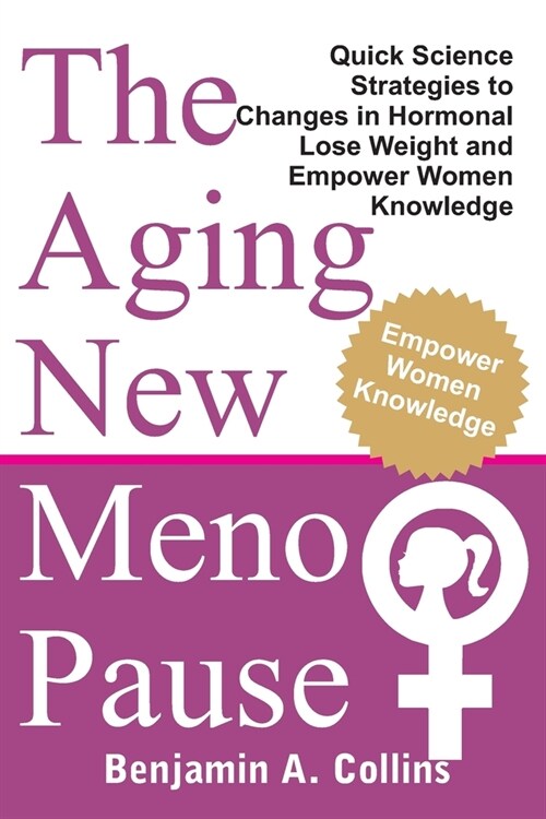 The Aging New Menopause: Quick Science Strategies to Changes in Hormonal, Lose Weight and Empower Women Knowledge (Paperback)