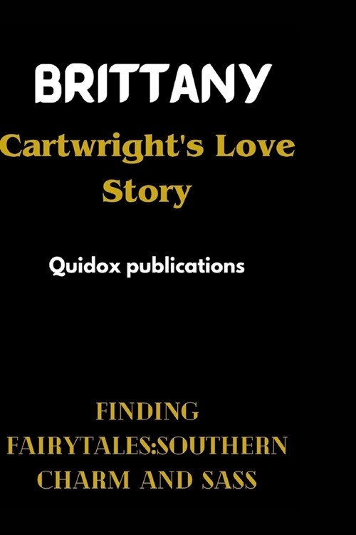 Brittany Cartwrights Love Story: Finding Fairytales: Southern Charm and Sass (Paperback)