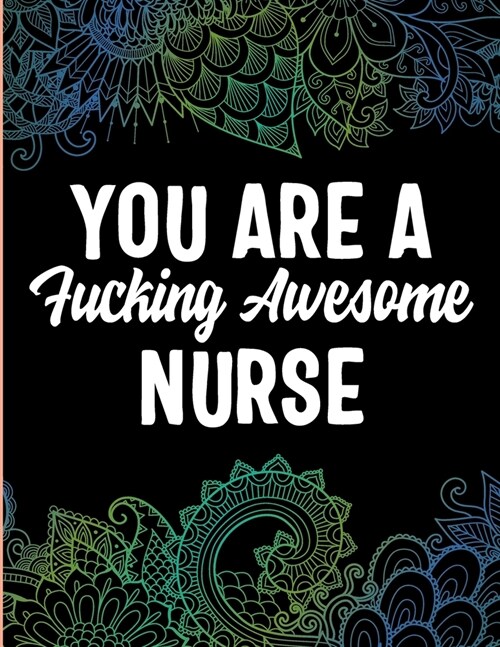 YOU ARE A Fucking Awesome NURSE: A Coloring Tribute to Nursing Excellence (Paperback)