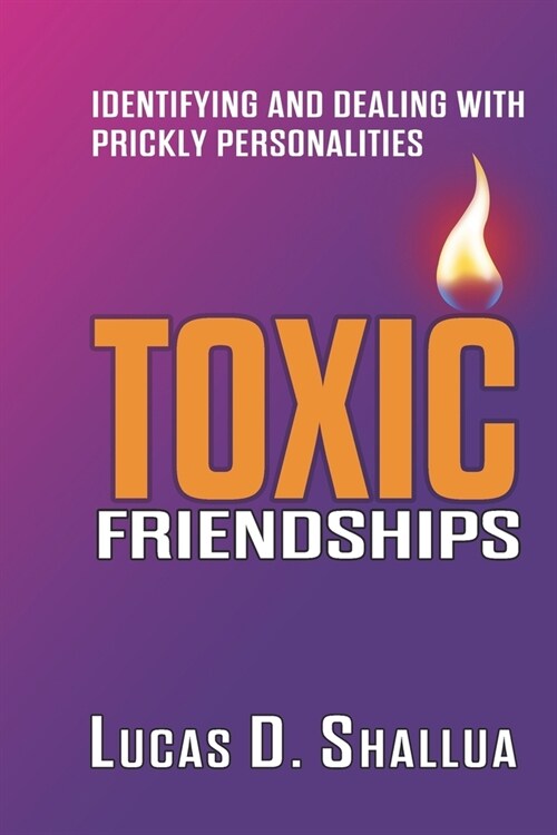 Toxic Friendships: Identifying and Dealing with Prickly Personalities (Paperback)