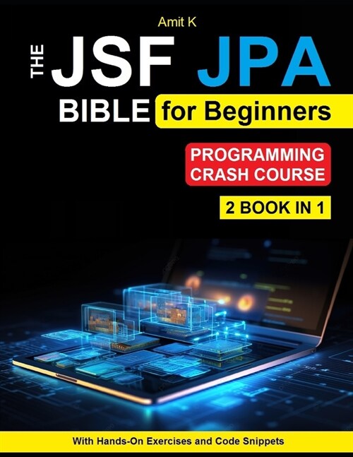 JSF and JPA For Beginners: Your Step-By-Step Guide For Beginner To Learn JSF and JPA Framework (Paperback)