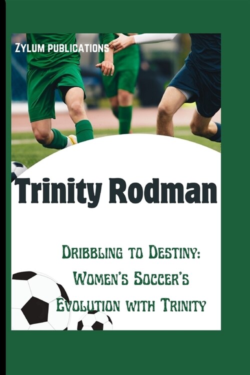 Trinity Rodman: Dribbling to Destiny: Womens Soccers Evolution with Trinity (Paperback)