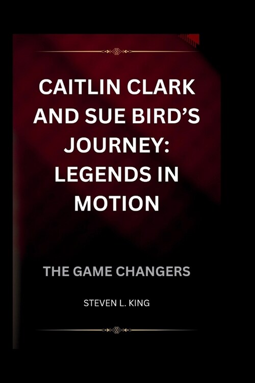 Caitlin Clark and Sue Birds Journey: Legends in Motion: The Game Changers (Paperback)