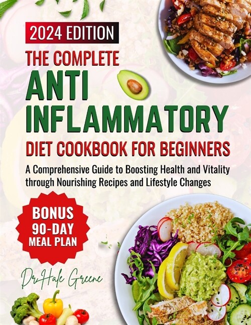 The Complete Anti-Inflammatory Diet Cookbook for Beginners: A Comprehensive Guide to Boosting Health and Vitality through Nourishing Recipes and Lifes (Paperback)