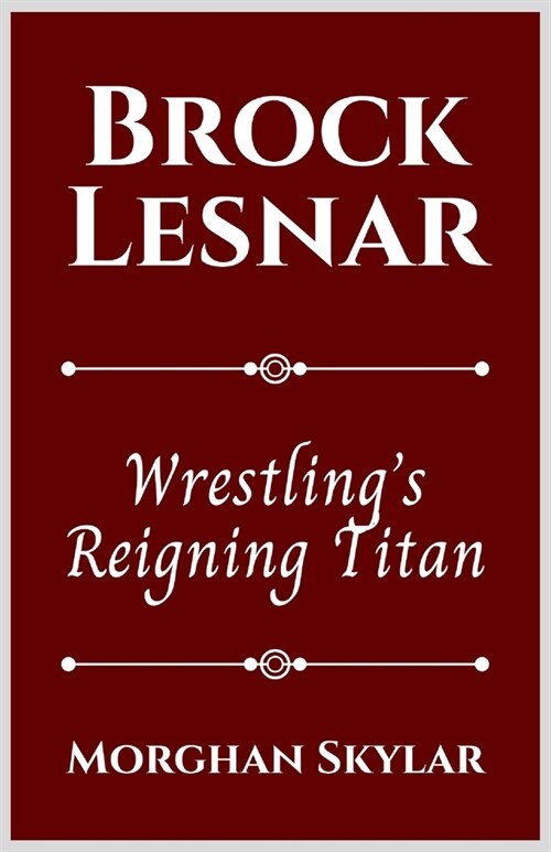 Brock Lesnar: Wrestlings Reigning Titan (Paperback)