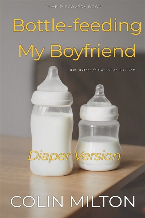 Bottle-feeding My Boyfriend (Diaper Version): An ABDL/Femdom story (Paperback)