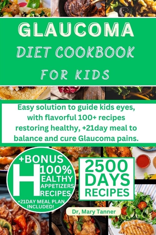 Glaucoma Diet Cookbook for Kids: Easy solution to guide kids eyes, with flavorful 100+ recipes restoring healthy, +21day meal to balance and cure Glau (Paperback)