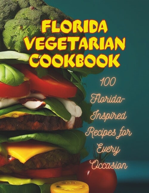Florida Vegetarian Cookbook: 100 Florida-Inspired Recipes for Every Occasion (Paperback)