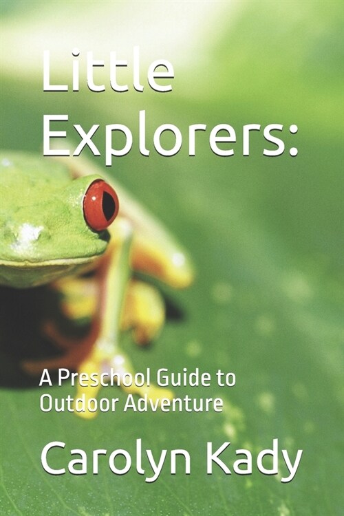 Little Explorers: A Preschool Guide to Outdoor Adventure (Paperback)