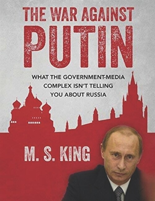War Against Putin: What the Government-Media Complex Isnt Telling You About Russia (Paperback)