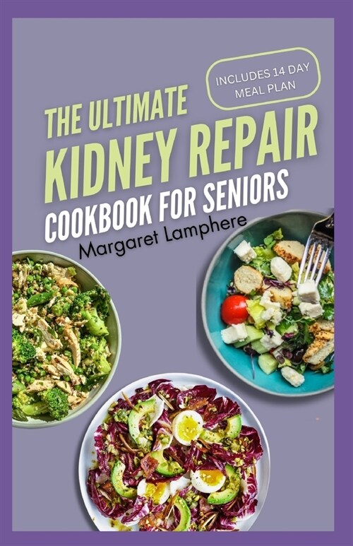 The Ultimate Kidney Repair Cookbook for Seniors: Simple Nutritious Low Phosphorus Low Sodium Low Potassium Diet Recipes and Meal Plan for CKD Stage 3 (Paperback)