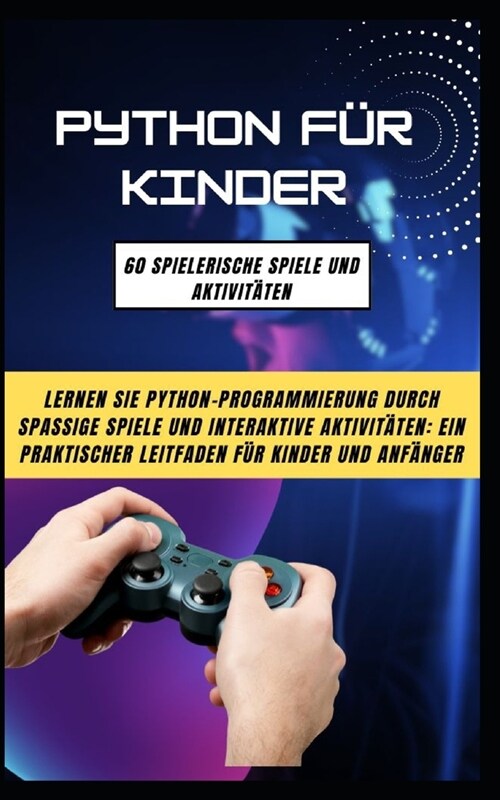 Python F? Kinder: 60 Spielerische Spiele Und Aktivit?en: Lernen Sie Python-Programmierung Durch Spassige Spiele Und Interaktive Aktivit (Paperback)