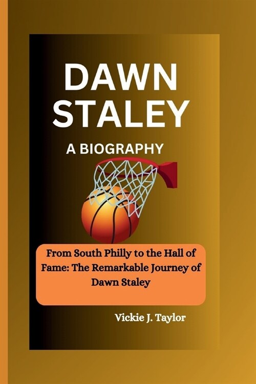 Dawn Staley: From South Philly to the Hall of Fame: The Remarkable Journey of Dawn Staley (Paperback)