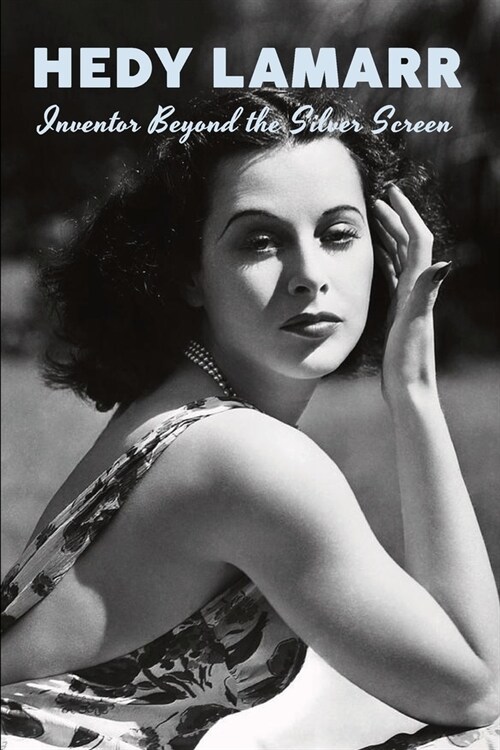 Hedy Lamarr - Inventor Beyond the Silver Screen (Paperback)