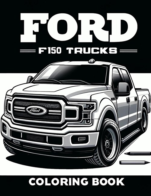 Ford F150 Trucks Coloring Book: Celebrate the blend of power and aesthetics with detailed illustrations of these trucks in various scenarios (Paperback)
