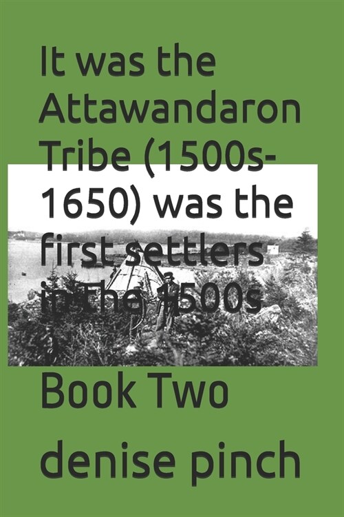 It was the Attawandaron Tribe (1500s-1650) was the first settlers in the 1500s: Book Two (Paperback)