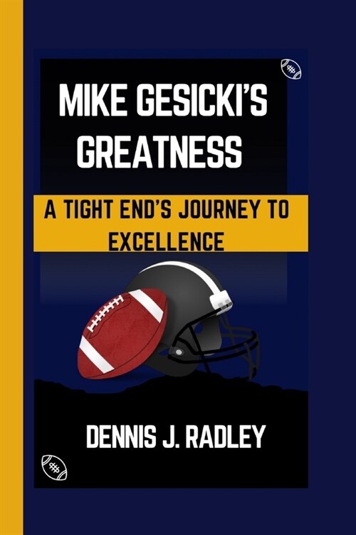 Mike Gesickis Greatness: A Tight Ends Journey to Excellence (Paperback)