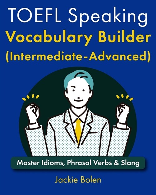 TOEFL Speaking Vocabulary Builder (Intermediate-Advanced): Master Idioms, Phrasal Verbs & Slang (Paperback)