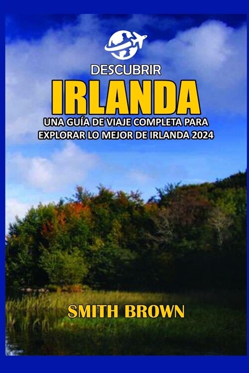 Descubrir Irlanda: Una Gu? de Viaje Completa Para Explorar Lo Mejor de Irlanda 2024 (Paperback)