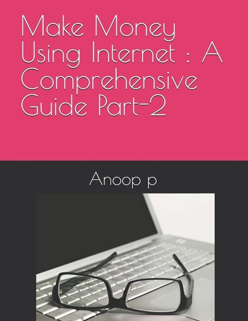 Make Money Using Internet: A Comprehensive Guide Part-2 (Paperback)