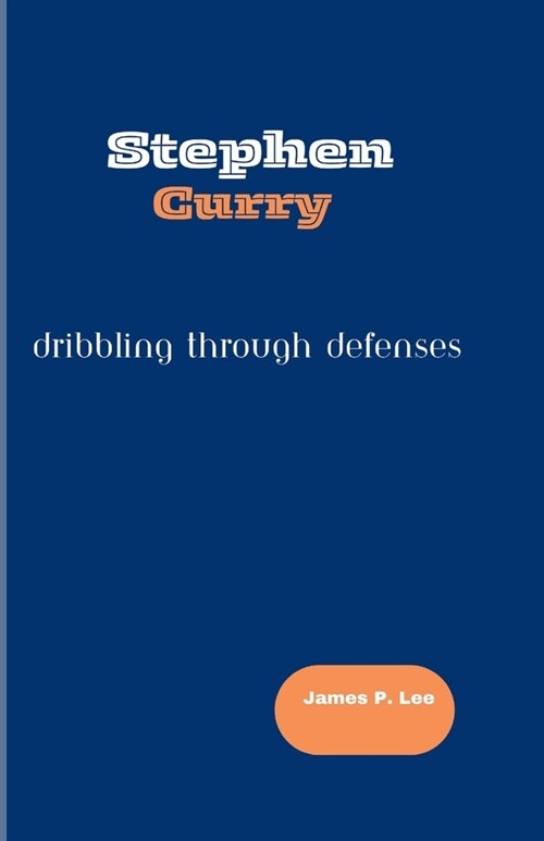 Stephen Curry: Dribbling Through Defenses (Paperback)
