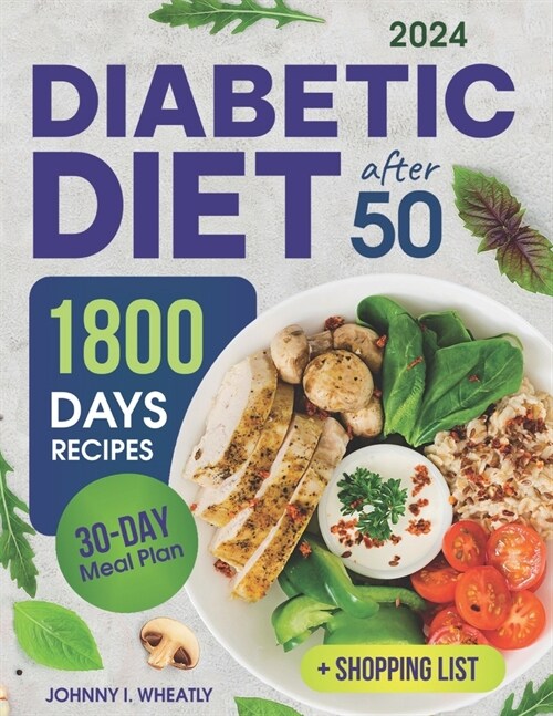 Diabetic Diet After 50: 1800 Days Cookbook for Seniors with Low-Carb & Low-Sugar Recipes, Diabetic Snacks & Desserts. Includes 30-Day Meal Pla (Paperback)