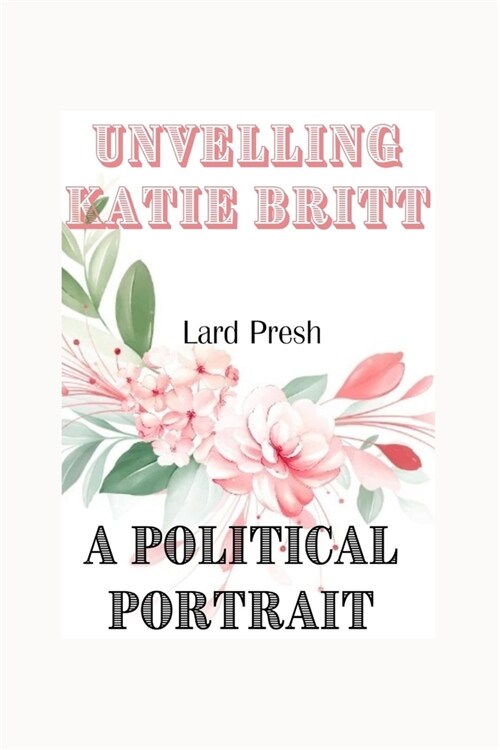Unvelling Katie Britt: A Political Portrait (Paperback)